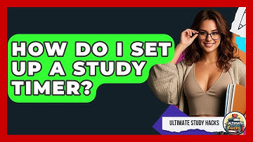 How Do I Set Up A Study Timer? - Ultimate Study Hacks