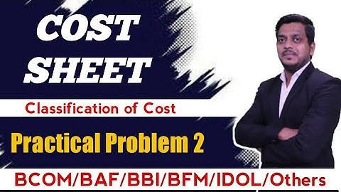 L 3 Cost Sheet | Classification of cost | Cost Accounting | Bcom/BMS/BAF/BBI/BFM/IDOL | Ashish Sir