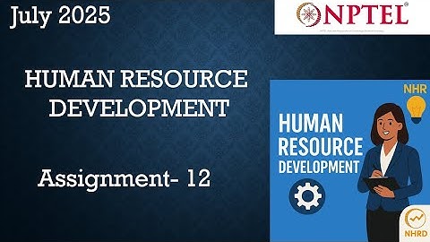 Human Resource Development  NPTEL Assignment 12 Answers Week 12 |  NPTEL July 2025
