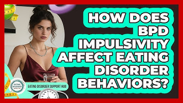 How Does BPD Impulsivity Affect Eating Disorder Behaviors? - Eating Disorder Support Hub