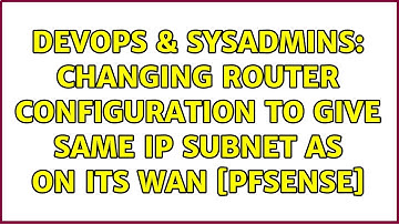 DevOps & SysAdmins: Changing Router configuration to give same IP subnet as on its WAN [pfsense]