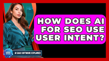 How Does AI For SEO Use User Intent? - AI SaaS Software Explained