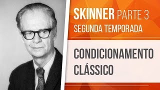 SKINNER (3) – CONDICIONAMENTO CLÁSSICO | BEHAVIORISMO (SEGUNDA TEMPORADA)