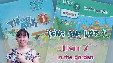 Tiếng Anh lớp 1 - Unit 7 -In the garden