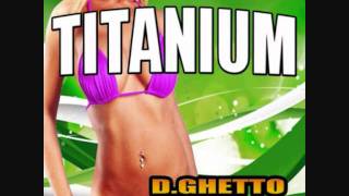 Titanium - D.Ghetto Feat. Silvia