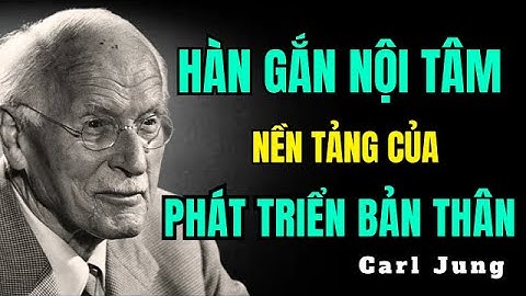Hàn Gắn Nội Tâm – Nền Tảng Của Sự Phát Triển Bản Thân | Carl Jung