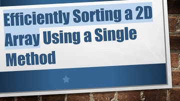 Efficiently Sorting a 2D Array Using a Single Method