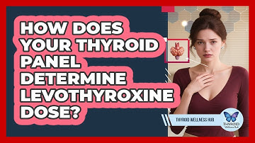 How Does Your Thyroid Panel Determine Levothyroxine Dose? - Thyroid Wellness Hub