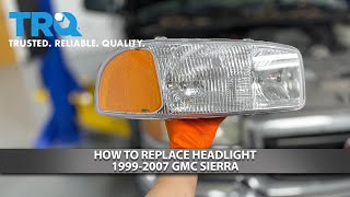 How to Replace Headlight 19992007 GMC Sierra