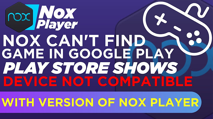 Lỗi your device isnt compatible with this version nox