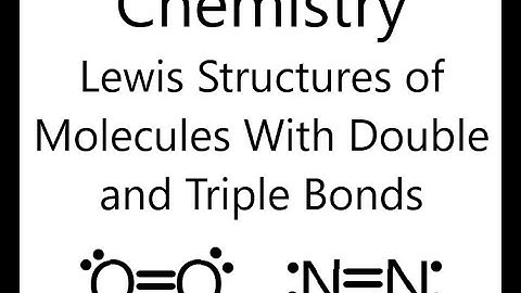 Drawing Lewis Structures of Molecules With Double and Triple Bonds