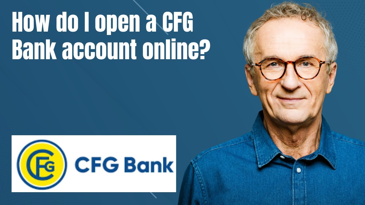 How do I open a CFG Bank account online??????