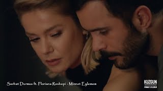 Serhat Durmus ft. Floriana Rexhepi - Minnet Eylemem (Kuzgun / Jenerik)