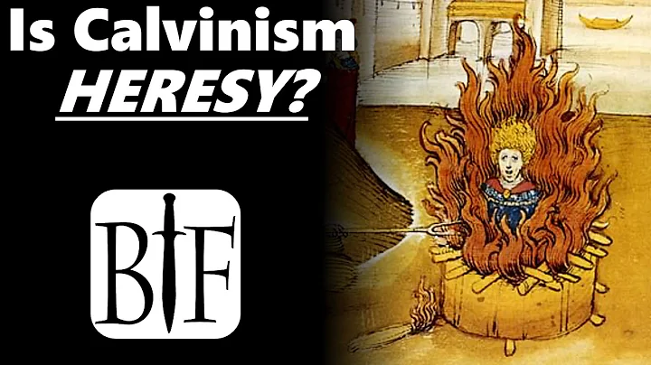Is Calvinism Heresy?