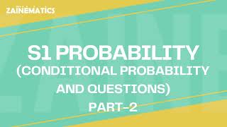 S1 CONDITIONAL PROBABILITY AND QUESTIONS PART 2 ALEVELS MATHS 9709 (2023-2024)