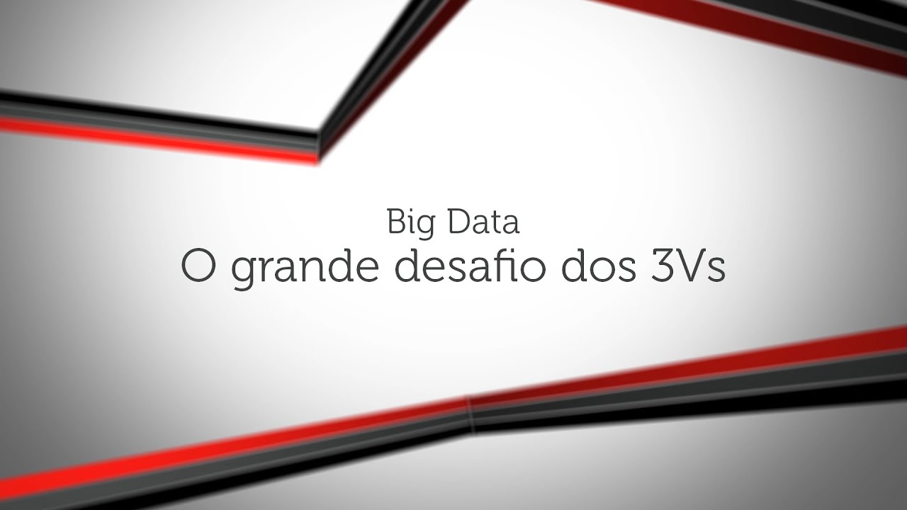 Big Data – O grande desafio dos 3Vs