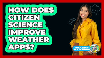 How Does Citizen Science Improve Weather Apps? - Weather Watchdog