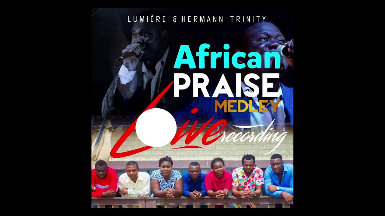 African Praise Medley - Lumiere feat Hermann Trinity(Live Recording)
