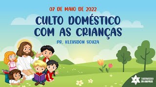 Culto Doméstico (07.05.2022) Especial Com As Crianças - Pr. Kleudson Souza