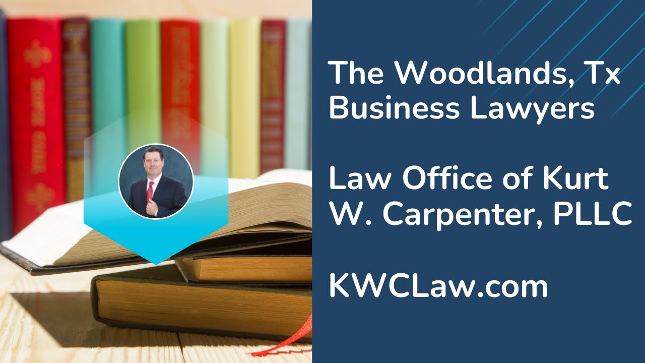 The Woodlands Business Lawyer - Attorney Kurt Carpenter - Spring, Tx, Conroe, Business Lawyers