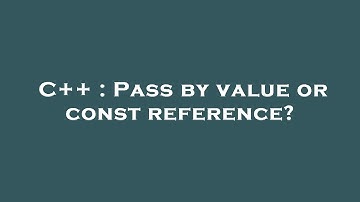 C++ : Pass by value or const reference?