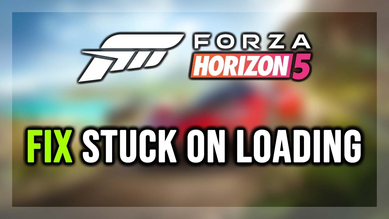Fh1 Loading Screen How to FIX Forza Horizon 5 Stuck on Loading Screen/Not Loading/Infinite ...