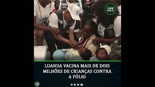 Luanda vacina mais de dois milhões de crianças contra a pólio