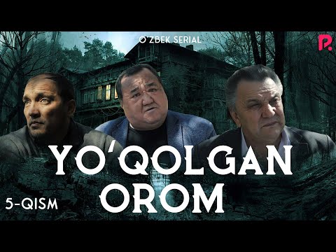 Yo'qolgan orom 5-qism (milliy serial) | Йуколган ором 5-кисм (миллий сериал)