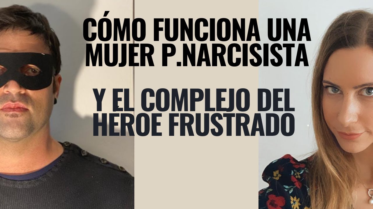 Cómo Funciona La Mujer P.Narcisita y El Complejo De Héroe Frustrado