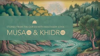 Musa & Khidr | Stories From the Qur’an with Moutasem Atiya