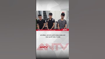 Điều tra nhóm thanh thiếu niên dùng hung khí giải quyết mâu thuẫn ở Đà Nẵng | ANTV #shorts