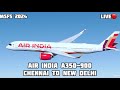 Chennai to New Delhi Air India A350-900 MSFS 2024 LIVE