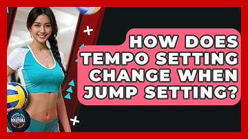 How Does Tempo Setting Change When Jump Setting? - The Volleyball Hub