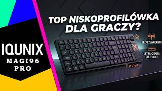 IQUNIX Magi96 Pro 🖮 Niskoprofilowa klawiatura dla graczy / Recenzja 4K