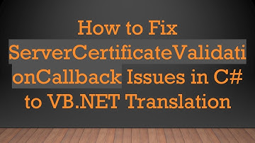 How to Fix ServerCertificateValidationCallback Issues in C#  to VB.NET Translation
