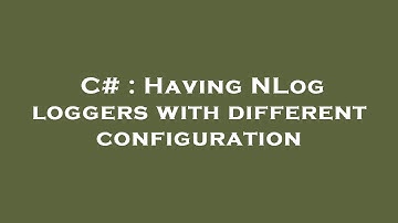 C# : Having NLog loggers with different configuration