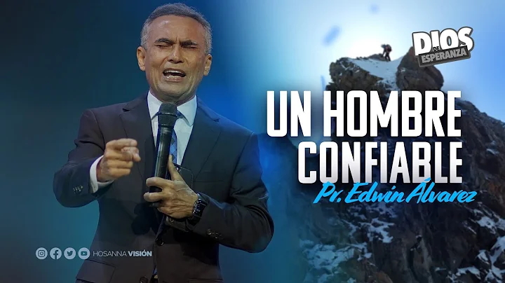 UN HOMBRE CONFIABLE - PR. EDWIN ALVAREZ - CA. HOSA...
