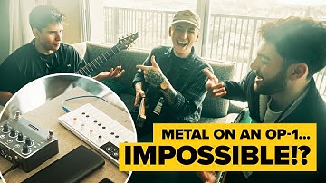 METAL ON AN OP-1 = IMPOSSIBLE?!