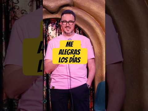 “Me alegras”