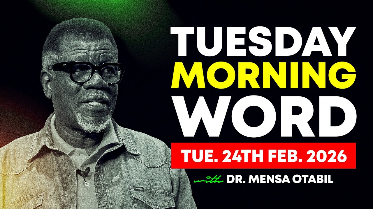 Morning Word by Dr. Mensa Otabil - Tuesday, 24 February 2026