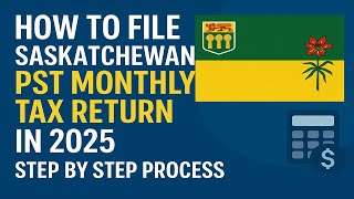 How to File Saskatchewan Monthly PST Tax Return in 2025 | Step by Step Process | Canadian PST