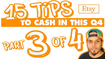 15 ETSY TIPS FOR Q4 - Part 3 of 4 -  BITE SIZED CHUNKS SO YOU CAN TAKE ACTION NOW!!