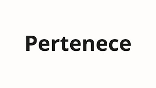 How To Pronounce Pertenece
