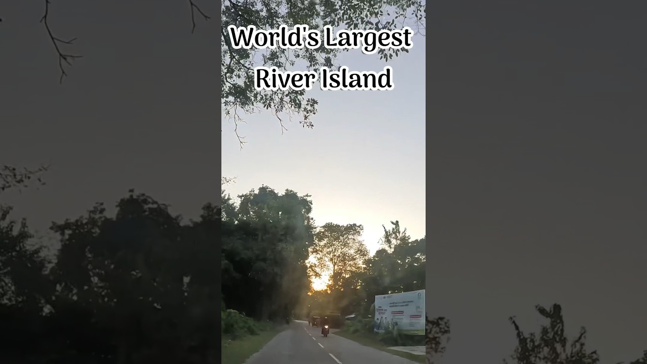 MAJULI - Largest River Island in the World. 