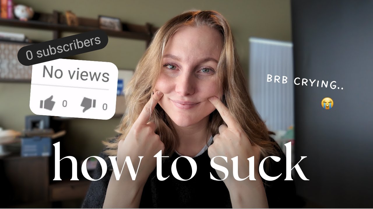 how to SUCK at YouTube