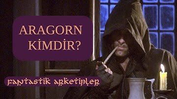 Aragorn Kimdir? | Fantastik Arketipler | Kral | Orta Dünya