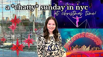A Chatty NYC Vlog at Christmas Time | big apple circus, columbus circle, life update