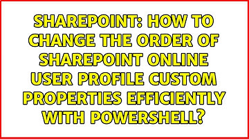 How to change the order of Sharepoint Online User Profile Custom Properties efficiently with...