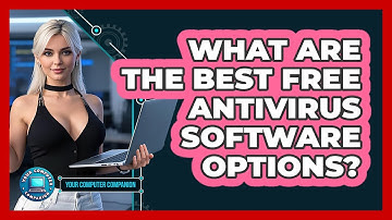 What Are The Best Free Antivirus Software Options? - Your Computer Companion