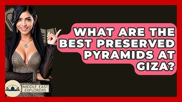 What Are The Best Preserved Pyramids At Giza? - Middle East Explorers